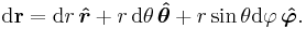 \mathrm{d}\mathbf{r} = \mathrm{d}r\,\boldsymbol{\hat r} + r\,\mathrm{d}\theta \,\boldsymbol{\hat\theta } + r \sin{\theta} \mathrm{d}\varphi\,\mathbf{\boldsymbol{\hat \varphi}}.