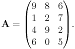 \mathbf{A} = \begin{pmatrix}

9 & 8 & 6 \\
1 & 2 & 7 \\
4 & 9 & 2 \\
6 & 0 & 5 \end{pmatrix}.