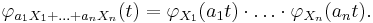 \varphi_{a_1X_1+\ldots+a_nX_n}(t) = \varphi_{X_1}(a_1t)\cdot \ldots \cdot \varphi_{X_n}(a_nt).