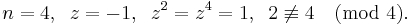 n = 4, \;\;  z = -1, \;\; z^2 = z^4 = 1, \;\; 2 \not\equiv 4 \pmod{4}.