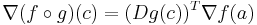 \nabla (f\circ g)(c) = (Dg(c))^T\nabla f(a)