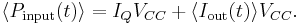 \langle P_\mathrm{input}(t) \rangle = I_Q V_{CC} + \langle I_\mathrm{out}(t) \rangle V_{CC}.\,