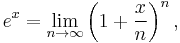 e^x =\lim_{n \rightarrow \infty} \left(1+\frac x n \right)^n  ,