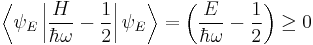 \left\langle\psi_E \left| {H \over \hbar \omega} - {1 \over 2} \right|\psi_E\right\rangle =  \left({E \over \hbar \omega} - {1 \over 2} \right) \ge 0