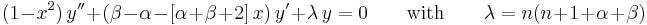 (1-x^2)\,y'' + (\beta-\alpha-[\alpha+\beta+2]\,x)\,y' + {\lambda}\,y = 0\qquad \mathrm{with}\qquad\lambda = n(n+1+\alpha+\beta)\,