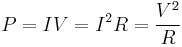  P = I V = I^2 R = \frac{V^2}{R} \,\!