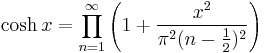 \cosh x = \prod_{n = 1}^\infty\left(1 + \frac{x^2}{\pi^2(n - \frac{1}{2})^2}\right)