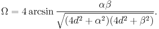 \Omega = 4 \arcsin \frac {\alpha\beta} {\sqrt{(4d^2+\alpha^2)(4d^2+\beta^2)}}. \,\!