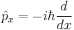  \hat{p}_x = -i\hbar\frac{d}{dx} 