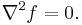 \nabla^2 f = 0.