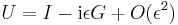  U = I - \mathrm{i} \epsilon G + O(\epsilon^2) \,