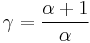  \gamma = \frac{\alpha+1}{\alpha} 