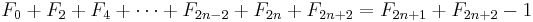 F_0+F_2+F_4+\cdots+F_{2n-2}+F_{2n}+F_{2n+2}=F_{2n+1}+F_{2n+2}-1\,