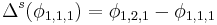 \ \Delta^s(\phi_{1,1,1}) =  \phi_{1,2,1} - \phi_{1,1,1}