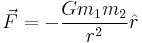 \vec{F}=-\frac{Gm_{1}m_{2}}{r^2} \hat{r}