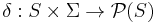 \delta: S \times \Sigma \rightarrow \mathcal{P}(S)