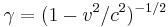 \gamma = (1 - v^2/c^2)^{-1/2}\!