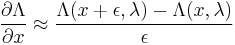 \frac{\partial \Lambda}{\partial x}\approx\frac{\Lambda(x+\epsilon,\lambda)-\Lambda(x,\lambda)}{\epsilon}