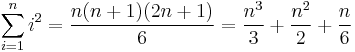 \sum_{i=1}^n i^2 = \frac{n(n+1)(2n+1)}{6} = \frac{n^3}{3} + \frac{n^2}{2} + \frac{n}{6}