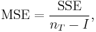 \text{MSE} = \frac{\text{SSE}}{n_T-I},