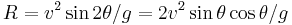 R=v^2\sin 2 \theta / g = 2v^2\sin\theta\cos\theta / g