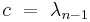 c\ =\ {\lambda}_{n-1}