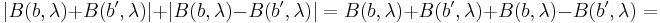  |B(b, \lambda) + B(b', \lambda)| +| B(b, \lambda) - B(b', \lambda)| =B(b, \lambda) + B(b', \lambda) +  B(b, \lambda) - B(b', \lambda) = \quad 