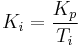 K_i = \frac{K_p}{T_i}