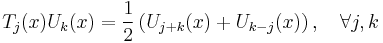  T_j(x) U_k(x) = \frac{1}{2}\left( U_{j+k}(x) + U_{k-j}(x)\right),\quad\forall j,k 