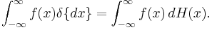 \int_{-\infty}^\infty f(x)\delta\{dx\} = \int_{-\infty}^\infty f(x) \, dH(x).