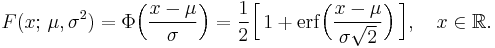 
  F(x;\,\mu,\sigma^2)
    = \Phi\Big(\frac{x-\mu}{\sigma}\Big)
    = \frac12\Big[\, 1 + \operatorname{erf}\Big(\frac{x-\mu}{\sigma\sqrt{2}}\Big)\,\Big],\quad x\in\mathbb{R}.
  