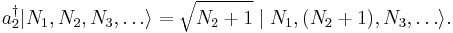  a_2^\dagger | N_1, N_2, N_3, \dots \rangle = \sqrt{N_2 + 1} \mid N_1, (N_2 + 1), N_3, \dots \rangle.