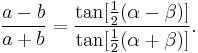 \frac{a-b}{a+b} = \frac{\tan[\frac{1}{2}(\alpha-\beta)]}{\tan[\frac{1}{2}(\alpha+\beta)]}.