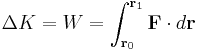 \Delta K = W = \int_{\mathbf{r}_0}^{\mathbf{r}_1} \mathbf{F} \cdot d\mathbf{r}