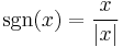 \sgn(x) = \frac{x}{|x|}