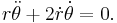 r\ddot\theta + 2\dot r\dot\theta = 0.