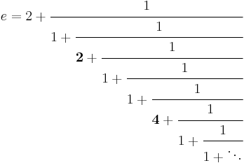 e=2+
\cfrac{1}{
 1+\cfrac{1}{
 {\mathbf 2}+\cfrac{1}{
 1+\cfrac{1}{
 1+\cfrac{1}{
 {\mathbf 4}+\cfrac{1}{
 1+\cfrac{1}{
 1+\ddots
 }
 }
 }
 }
 }
 }
}
