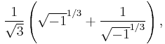 \frac{1}{\sqrt{3}}\left(\sqrt{-1}^{1/3}+\frac{1}{\sqrt{-1}^{1/3}}\right),