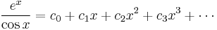 {e^x \over \cos x} = c_0 + c_1 x + c_2 x^2 + c_3 x^3 + \cdots\!