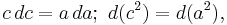 c \, dc = a \, da; \  d (c^2) = d (a^2), 