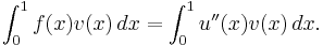 \int_0^1 f(x)v(x) \, dx = \int_0^1 u''(x)v(x) \, dx.