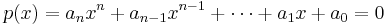 p(x) = a_nx^n + a_{n-1}x^{n-1} + \cdots + a_1x + a_0 = 0 \, 