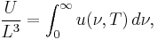 \frac{U}{L^3} = \int_0^{\infty}u(\nu,T)\, d\nu,