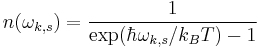 n(\omega_{k,s}) = \frac{1}{\exp(\hbar\omega_{k,s}/k_BT) - 1}