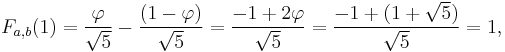 F_{a,b}(1)=\frac{\varphi}{\sqrt 5}-\frac{(1-\varphi)}{\sqrt 5}=\frac{-1+2\varphi}{\sqrt 5}=\frac{-1+(1+\sqrt 5)}{\sqrt 5}=1,