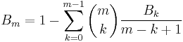  B_m= 1 - \sum_{k=0}^{m-1}\binom mk\frac{B_k}{m-k+1} 