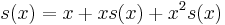 s(x)=x+xs(x)+x^2s(x)