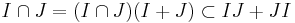  I \cap J = (I \cap J) (I+J) \subset IJ + JI