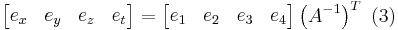 \ 
\begin{bmatrix}
e_x & e_y & e_z & e_t 
\end{bmatrix} = 
\begin{bmatrix}
e_1 & e_2 & e_3 & e_4 
\end{bmatrix}\left (A^{-1} \right )^T \ (3)