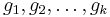 g_1, g_2, \ldots, g_k